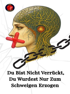 cover image of Du Bist nicht verrückt, Du wurdest nur Zum Schweigen erzogen